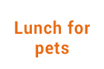 Lunch for Pets